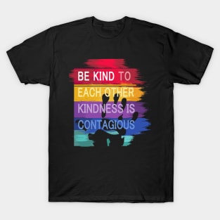 Be Kind to Each Other, Kindness is contagious - positive quote rainbow joyful illustration, be kind life style, modern design T-Shirt